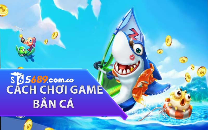 hướng dẫn cách chơi game bắn cá