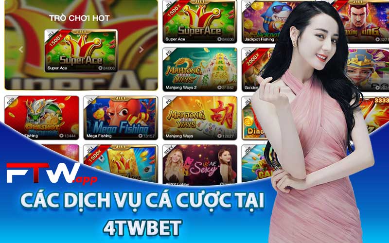 Các dịch vụ cá cược tại 4twbet