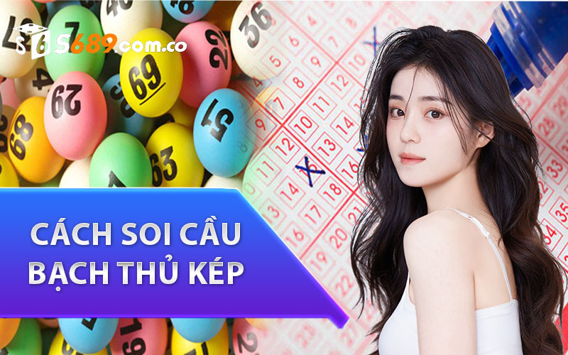 Cách soi cầu bạch thủ kép miền bắc hôm nay