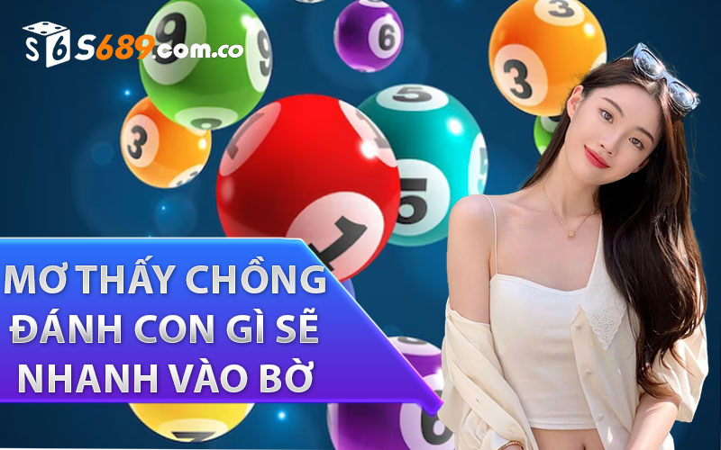 Mơ thấy chồng đánh con gì sẽ nhanh vào bờ