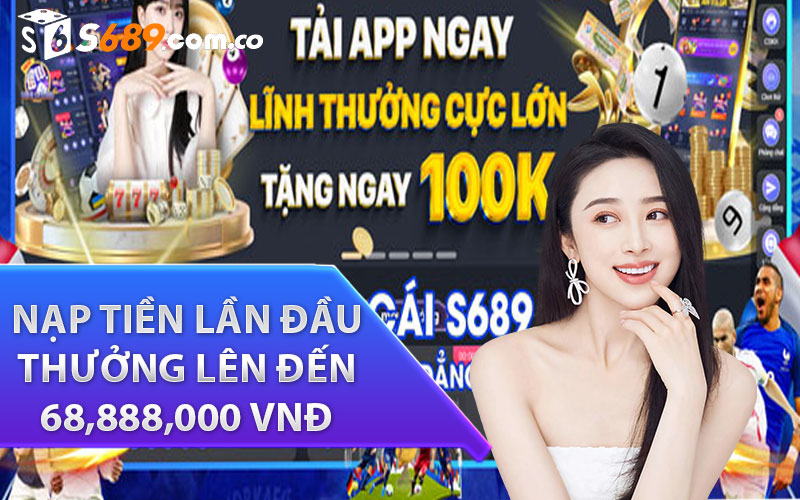 Nạp tiền lần đầu thưởng lên đến 68,888,000 VNĐ