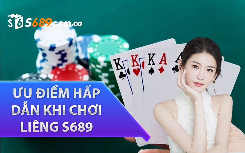 ưu điểm hấp dẫn khi chơi liêng s689