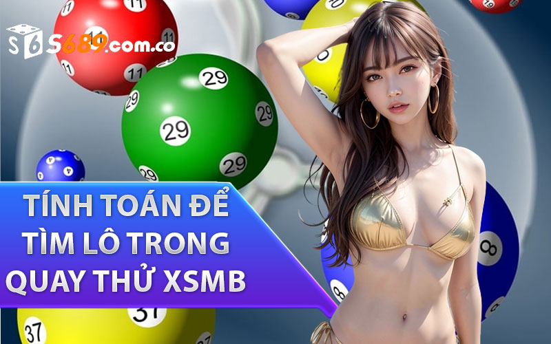 Các cách tính toán để tìm lô trong quay thử XSMB