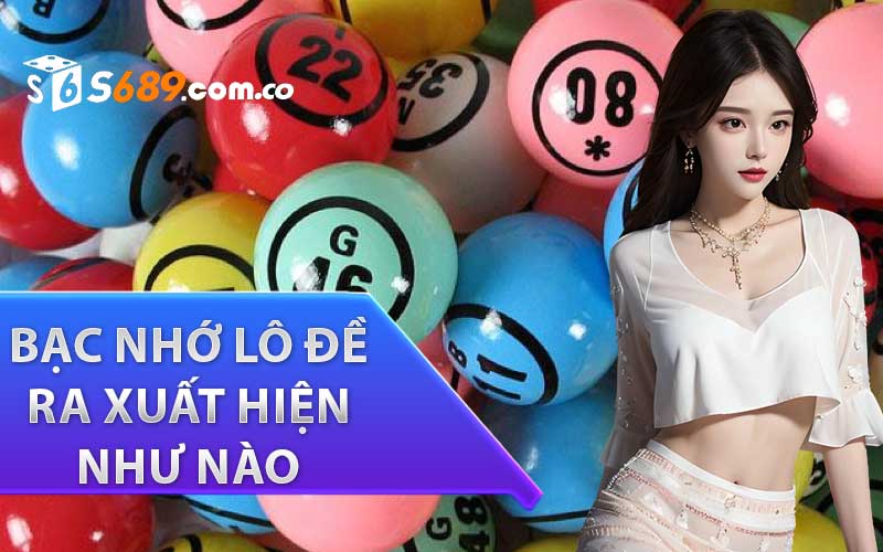 Bạc nhớ lô đề ra xuất hiện như nào