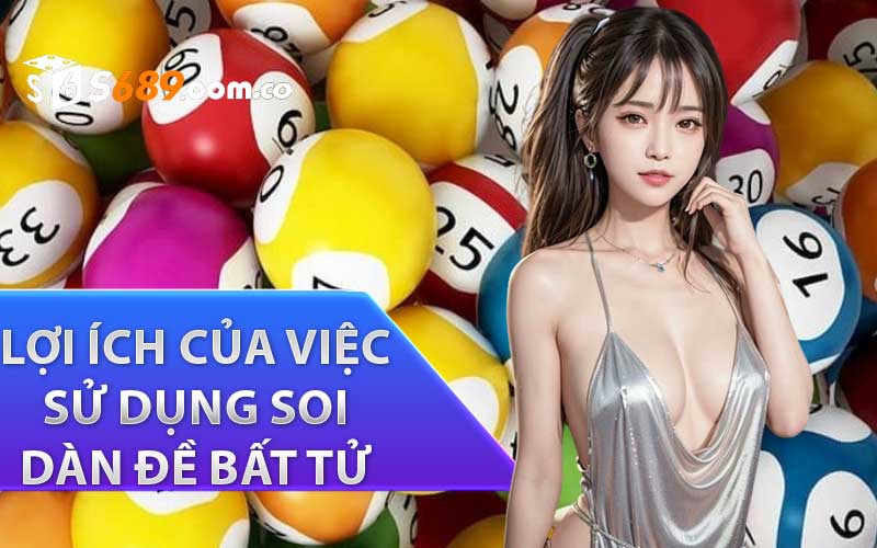 Lợi ích của việc sử dụng soi dàn đề bất tử 