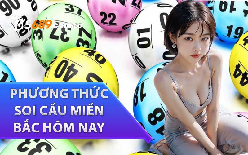 Phương thức soi cầu xổ số Miền Bắc hôm nay