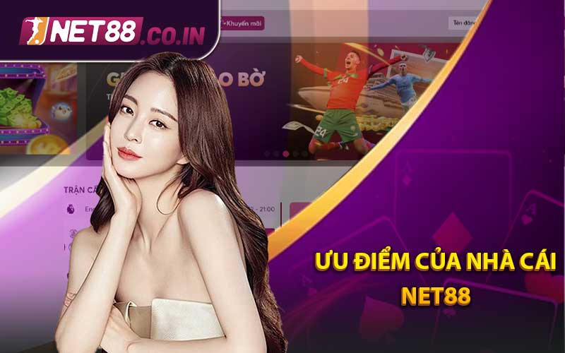 ƯU ĐIỂM CỦA NHÀ CÁI NET88